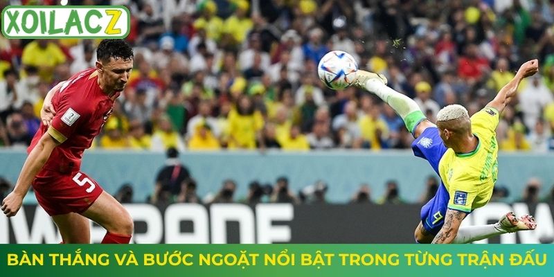Bàn thắng và bước ngoặt nổi bật trong từng trận đấu