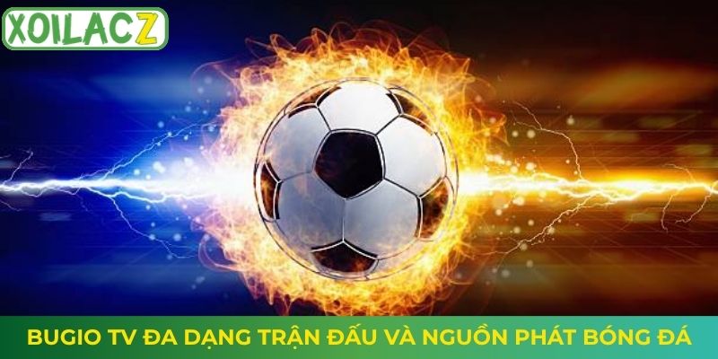 Bugio TV đa dạng trận đấu và nguồn phát bóng đá