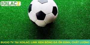 Bugio TV Tại Xoilac: Link Xem Bóng Đá Ổn Định, Chất Lượng
