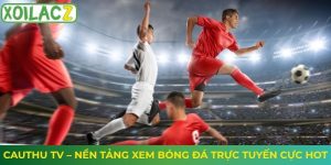 Cauthu TV – Nền Tảng Xem Bóng Đá Trực Tuyến Cực Hot