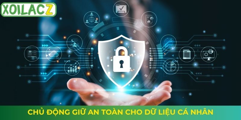 Chủ động giữ an toàn cho dữ liệu cá nhân