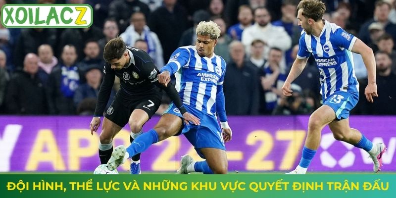 Đội hình, thể lực và những khu vực quyết định trận đấu