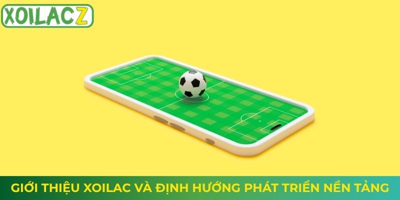 Giới thiệu Xoilac và định hướng phát triển nền tảng