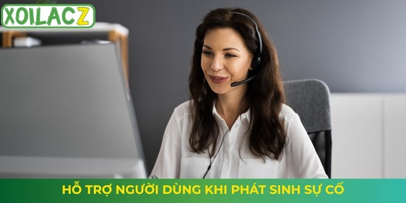 Hỗ trợ người dùng khi phát sinh sự cố
