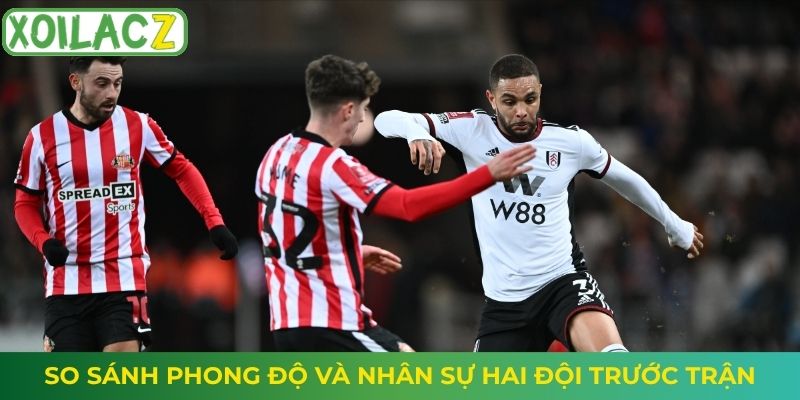 So sánh phong độ và nhân sự hai đội trước trận