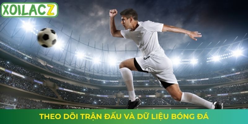 Theo dõi trận đấu và dữ liệu bóng đá