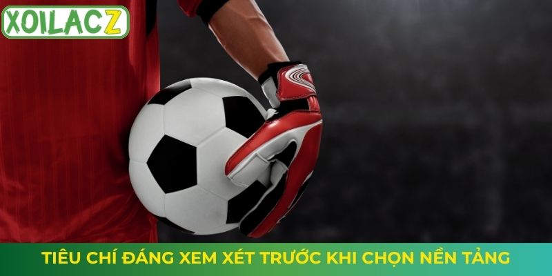 Tiêu chí đáng xem xét trước khi chọn nền tảng