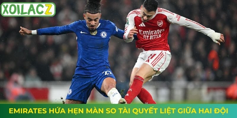 Emirates hứa hẹn màn so tài quyết liệt giữa hai đội