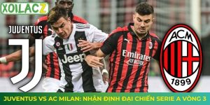 Juventus vs AC Milan: Nhận Định Đại Chiến Serie A Vòng 3