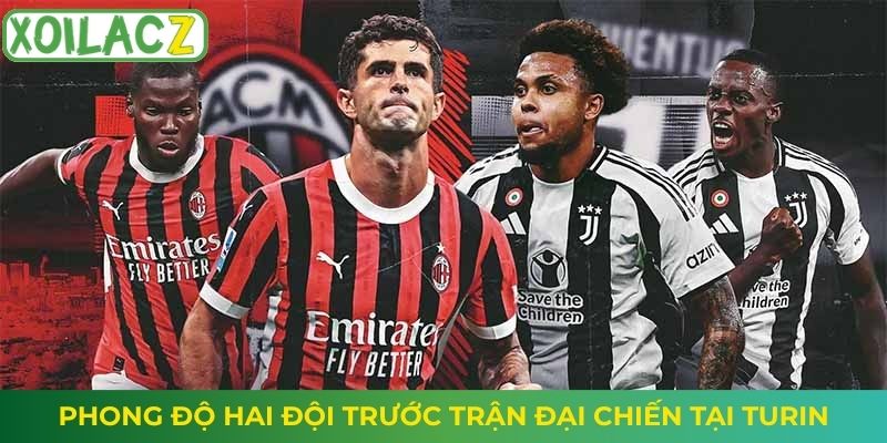 Phong độ hai đội trước trận đại chiến tại Turin
